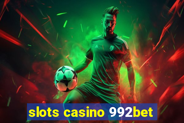 slots casino 992bet