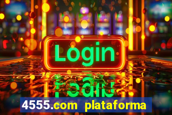 4555.com plataforma de jogos