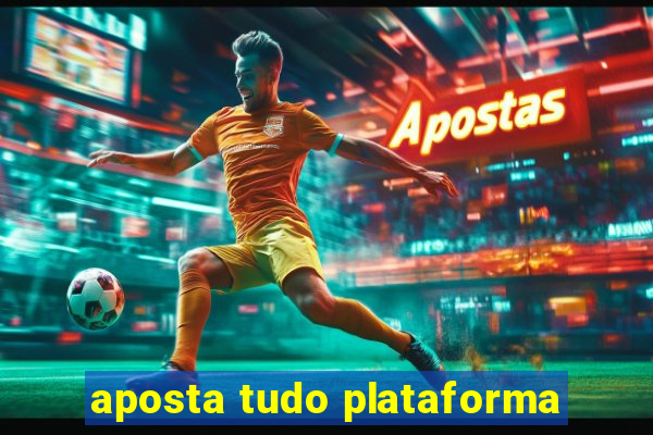 aposta tudo plataforma