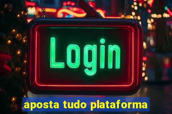 aposta tudo plataforma