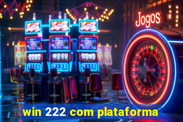 win 222 com plataforma