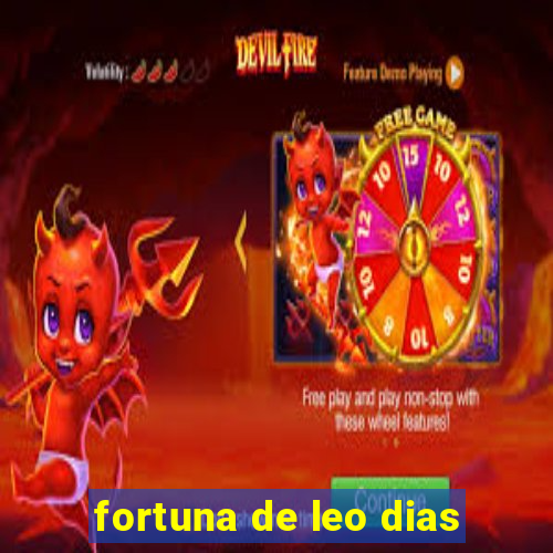 fortuna de leo dias