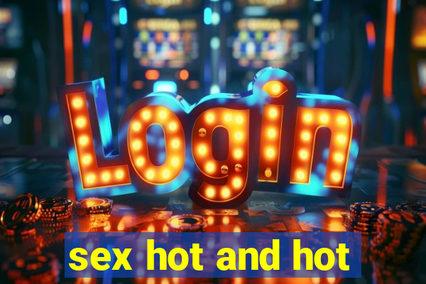 sex hot and hot