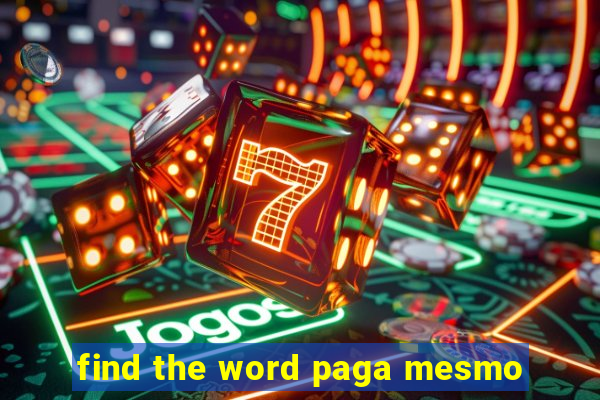 find the word paga mesmo