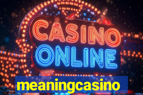 meaningcasino