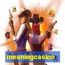 meaningcasino