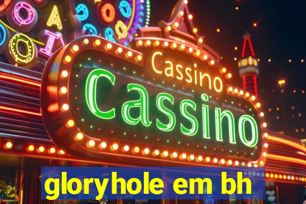 gloryhole em bh