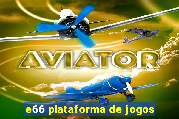 e66 plataforma de jogos