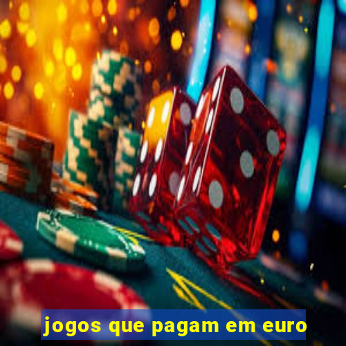 jogos que pagam em euro