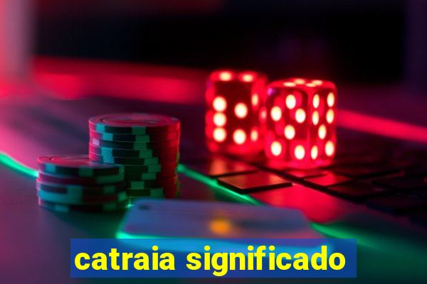 catraia significado