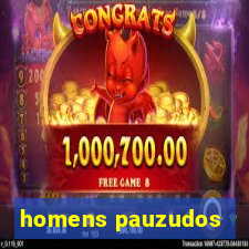 homens pauzudos