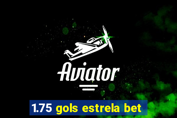 1.75 gols estrela bet