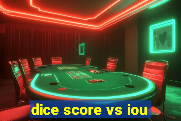 dice score vs iou