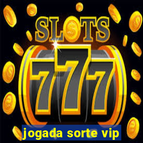 jogada sorte vip