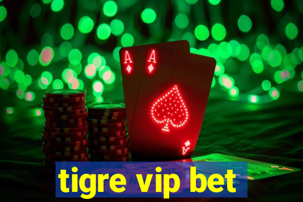 tigre vip bet