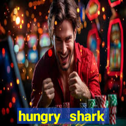 hungry shark evolution dinheiro infinito 2024