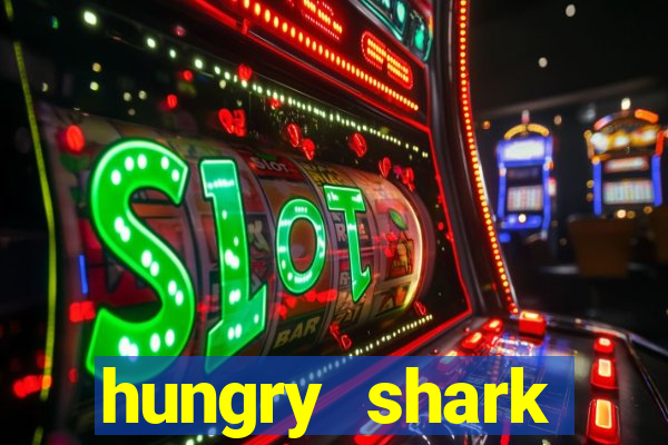 hungry shark evolution dinheiro infinito 2024