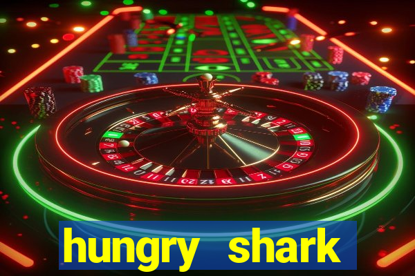 hungry shark evolution dinheiro infinito 2024