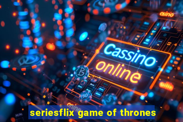 seriesflix game of thrones