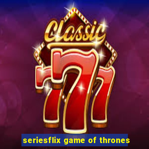 seriesflix game of thrones