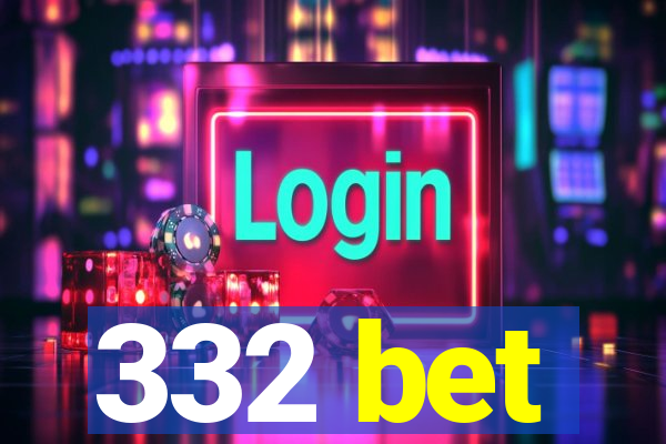 332 bet