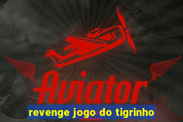 revenge jogo do tigrinho