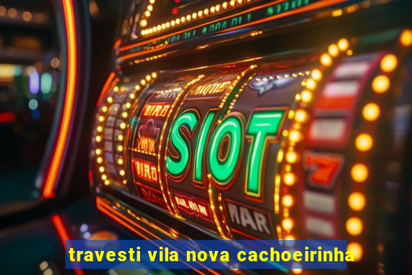 travesti vila nova cachoeirinha