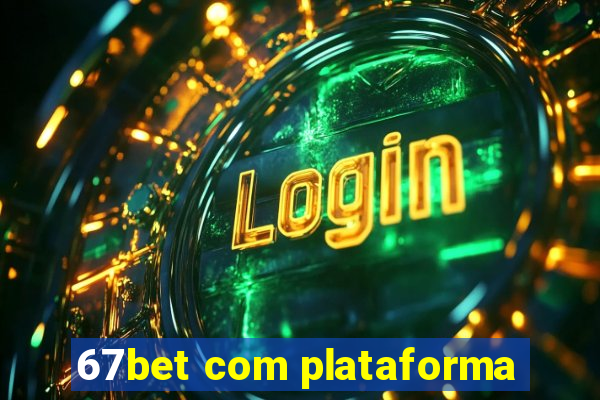 67bet com plataforma