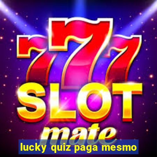 lucky quiz paga mesmo