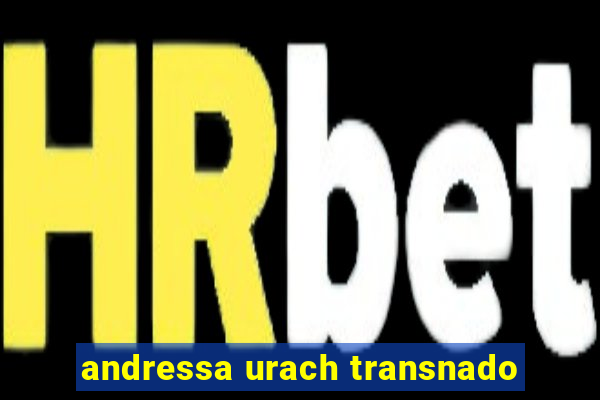 andressa urach transnado