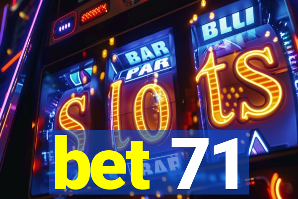 bet 71