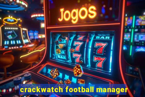 crackwatch football manager