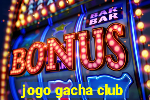 jogo gacha club