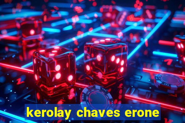 kerolay chaves erone