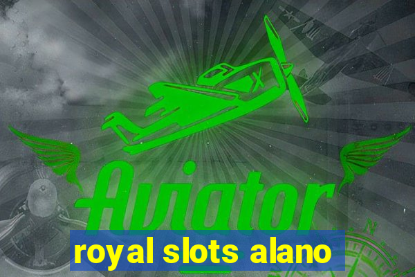 royal slots alano