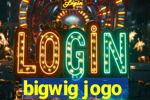 bigwig jogo