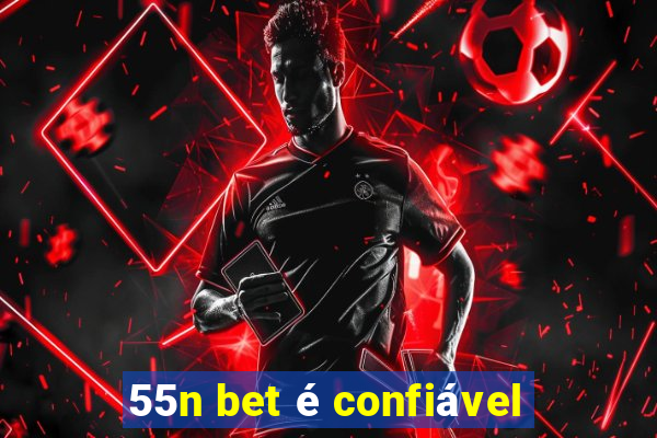 55n bet é confiável