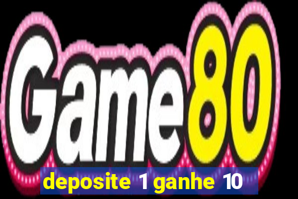 deposite 1 ganhe 10