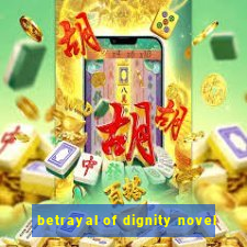 betrayal of dignity novel