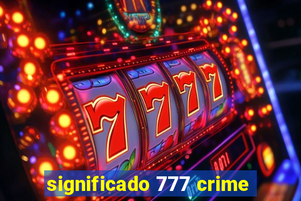 significado 777 crime