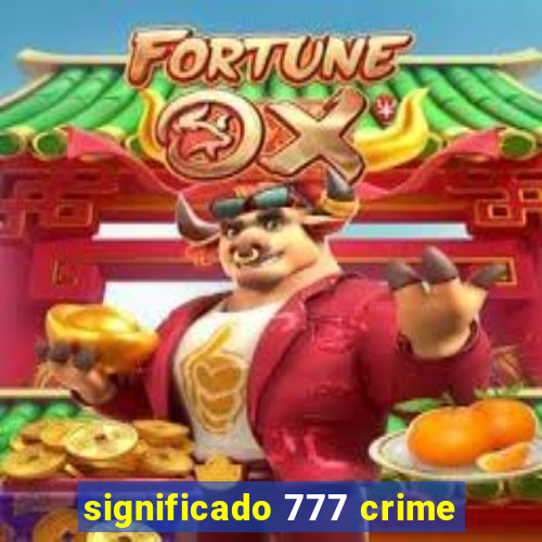 significado 777 crime