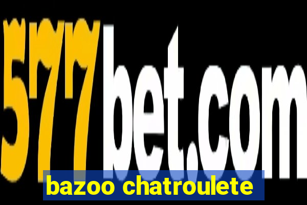 bazoo chatroulete