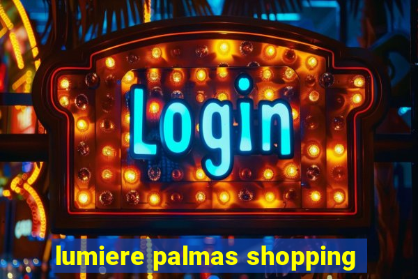 lumiere palmas shopping