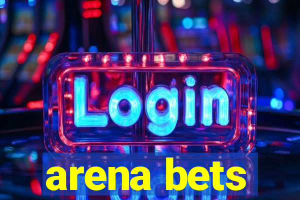 arena bets