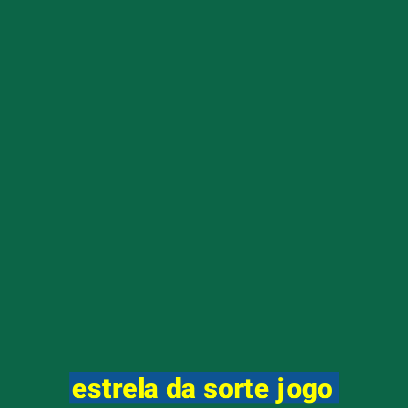 estrela da sorte jogo