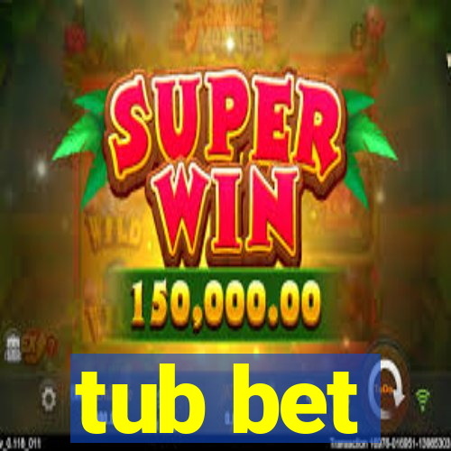 tub bet