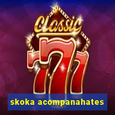 skoka acompanahates