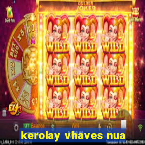 kerolay vhaves nua