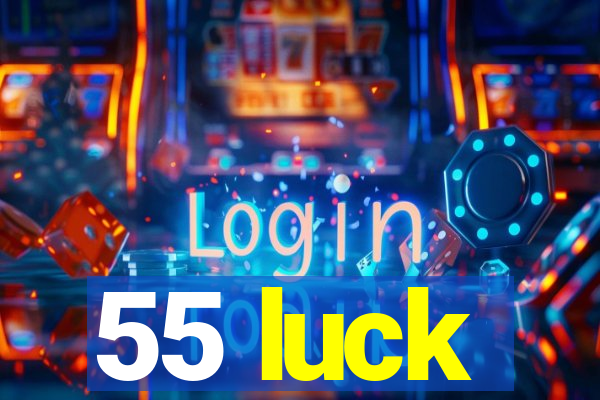 55 luck