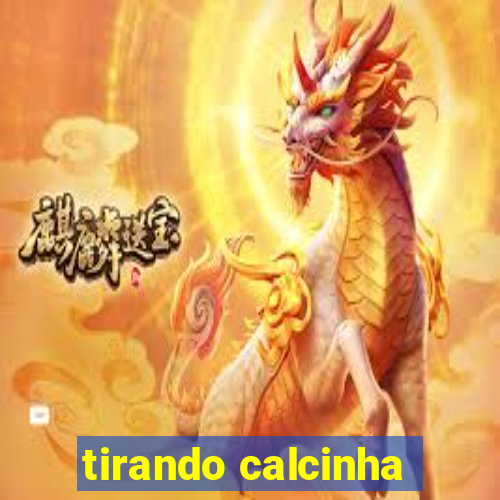 tirando calcinha